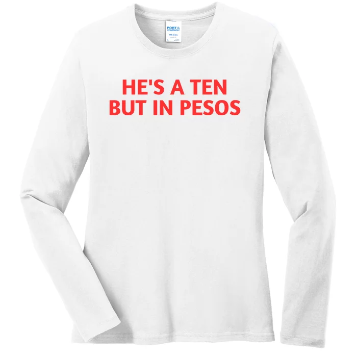 HeS A Ten But In Pesos Funny HeS A 10 Ladies Long Sleeve Shirt