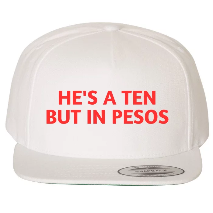 HeS A Ten But In Pesos Funny HeS A 10 Wool Snapback Cap