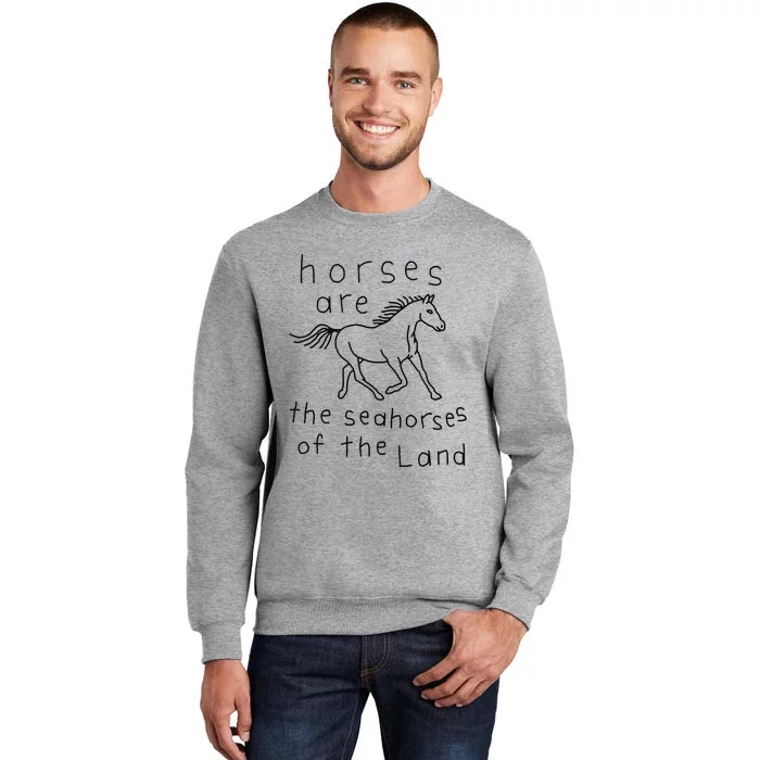 Horses Are The Seahorses Of The Land Tall Sweatshirt