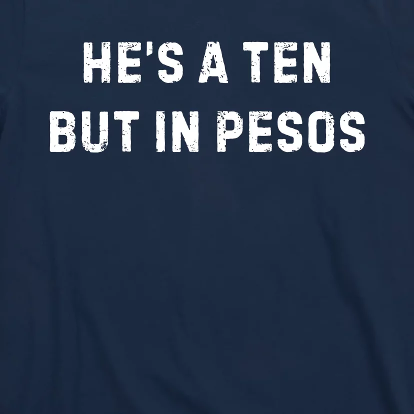 HeS A Ten But In Pesos T-Shirt