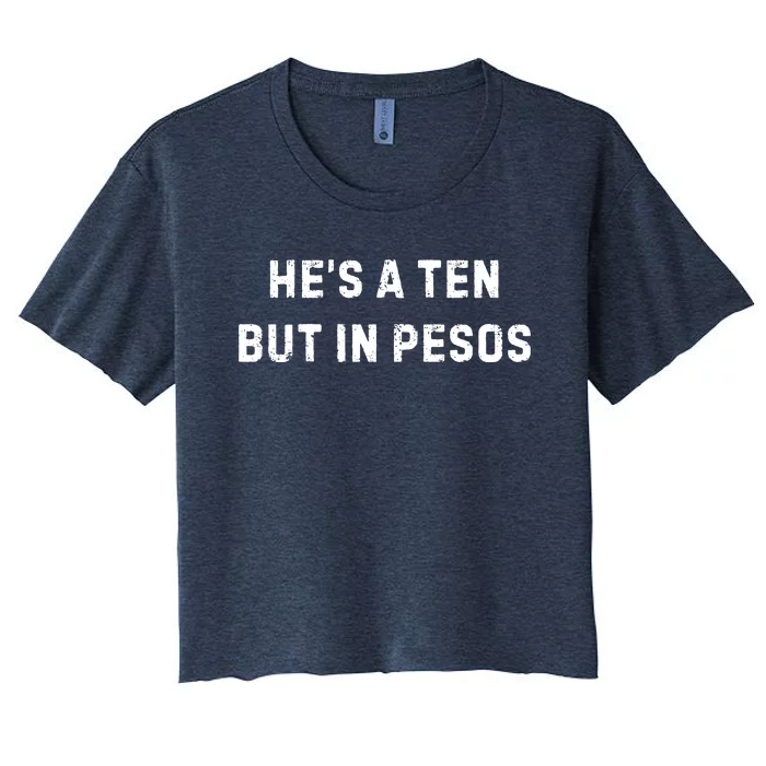 HeS A Ten But In Pesos Women's Crop Top Tee