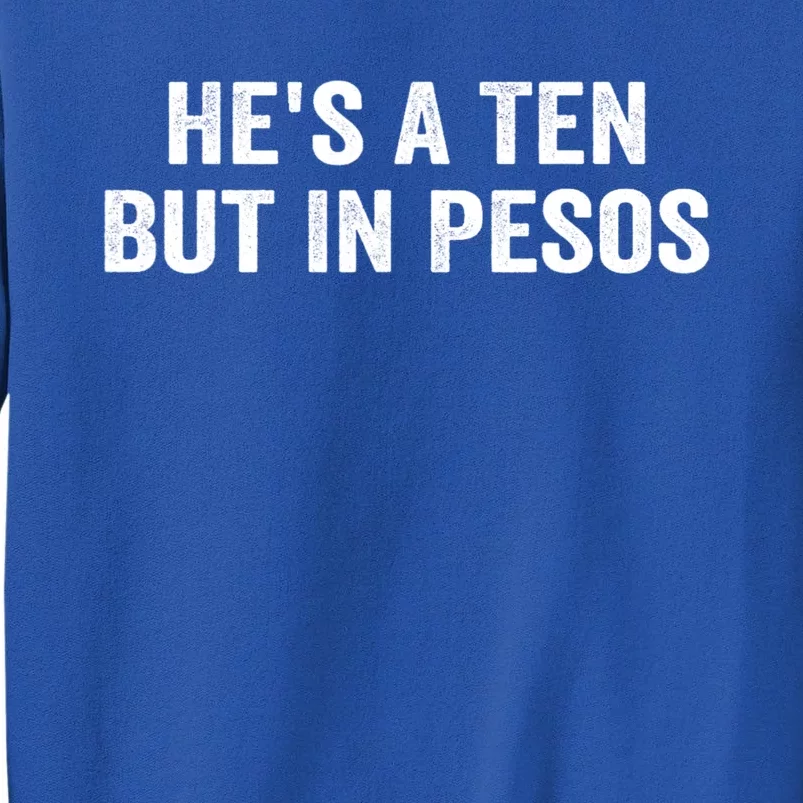 Hes A Ten But In Pesos Funny Sweatshirt