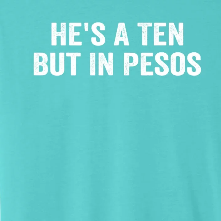 Hes A Ten But In Pesos Funny ChromaSoft Performance T-Shirt