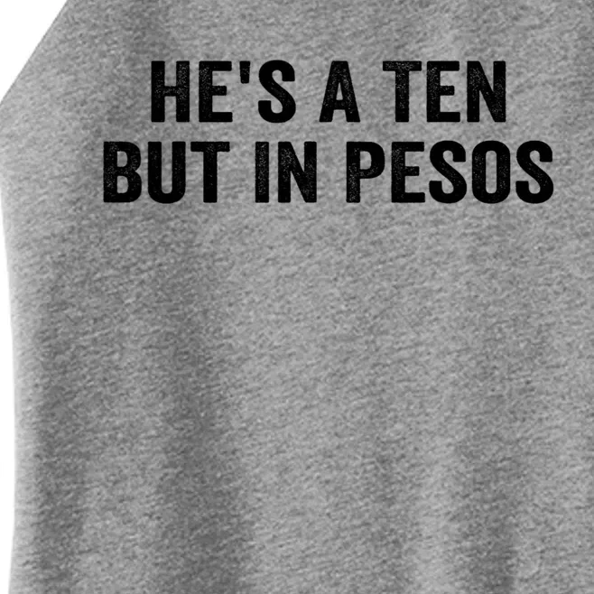 Hes A Ten But In Pesos Funny Women’s Perfect Tri Rocker Tank