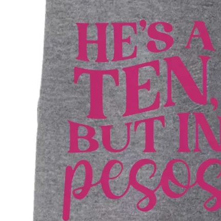 Hes A Ten But In Pesos Doggie 3-End Fleece Hoodie