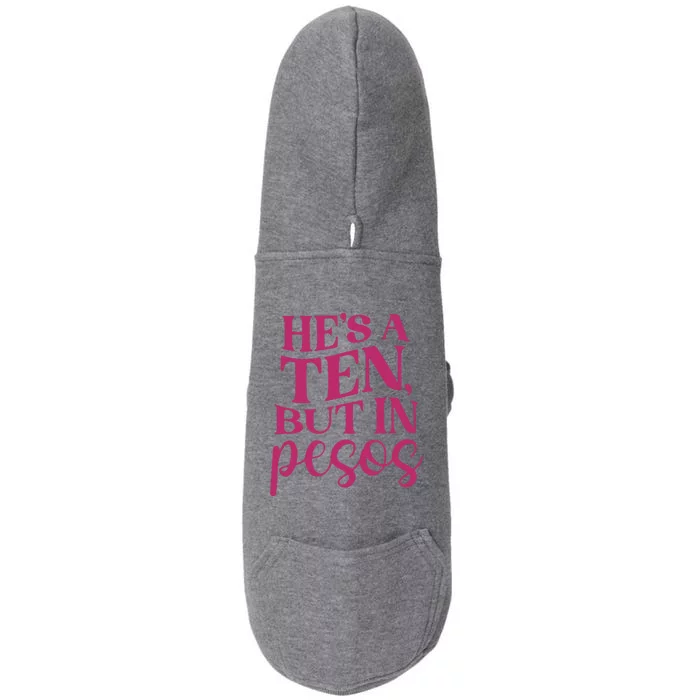 Hes A Ten But In Pesos Doggie 3-End Fleece Hoodie