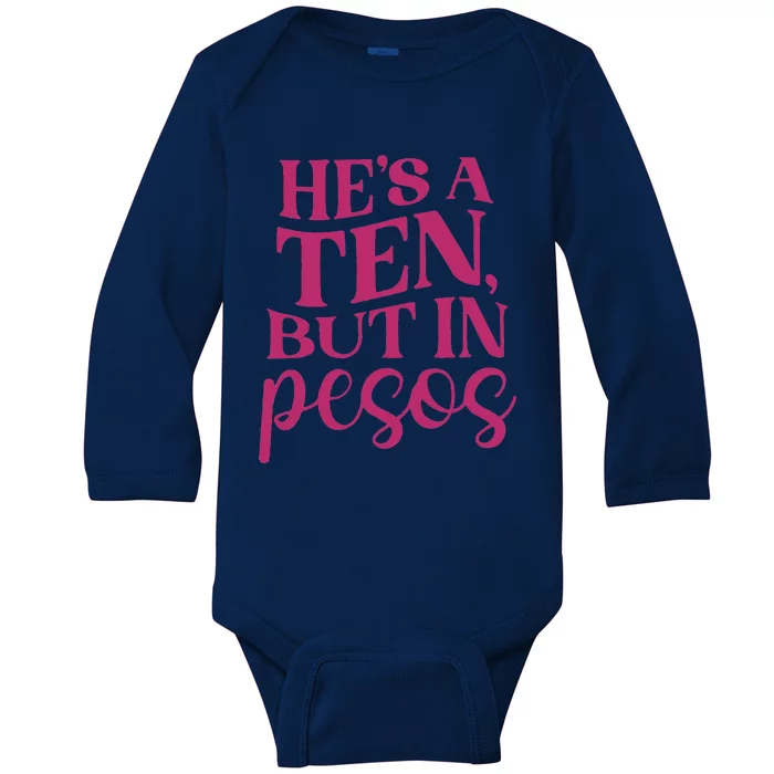 Hes A Ten But In Pesos Baby Long Sleeve Bodysuit