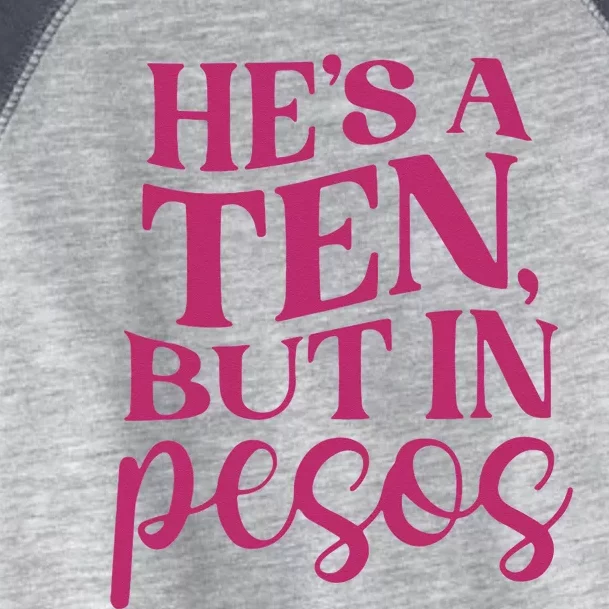 Hes A Ten But In Pesos Toddler Fine Jersey T-Shirt