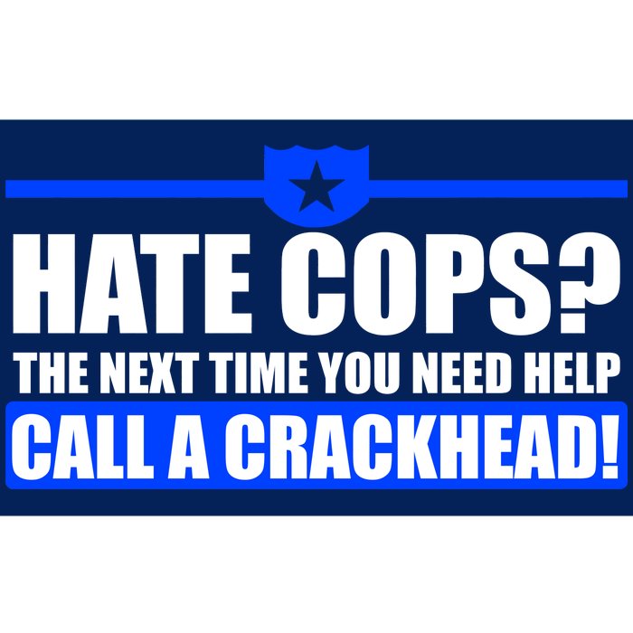 Hate Cops? Next Time You Need Help Bumper Sticker