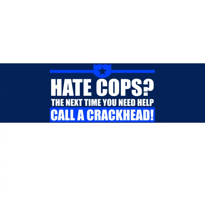 Hate Cops? Next Time You Need Help Bumper Sticker