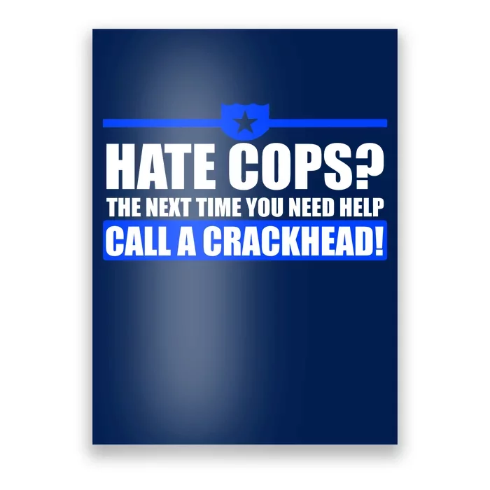 Hate Cops? Next Time You Need Help Poster