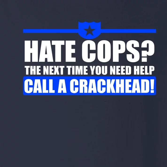 Hate Cops? Next Time You Need Help Toddler Long Sleeve Shirt