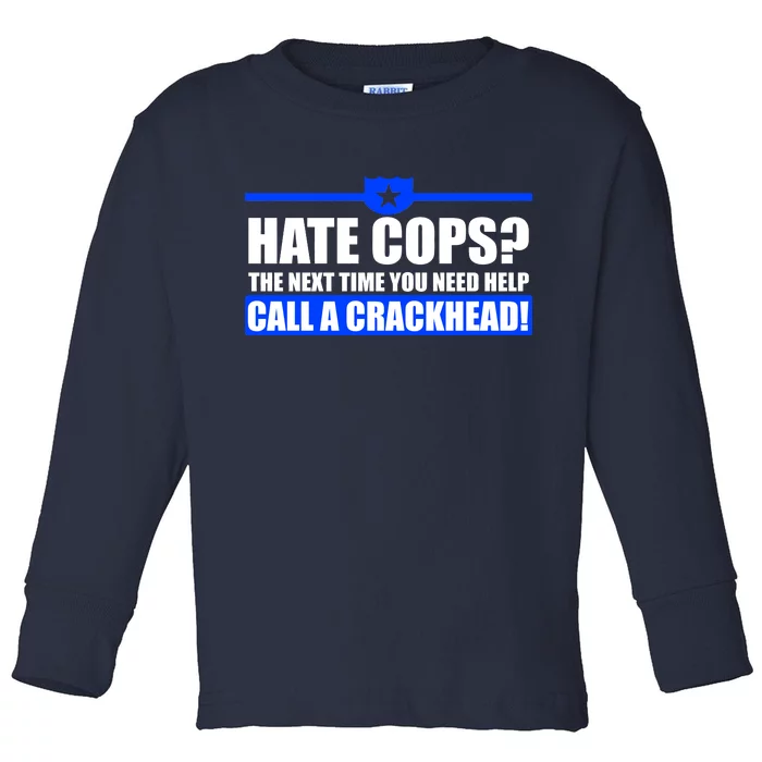 Hate Cops? Next Time You Need Help Toddler Long Sleeve Shirt