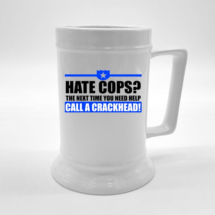 Hate Cops? Next Time You Need Help Front & Back Beer Stein