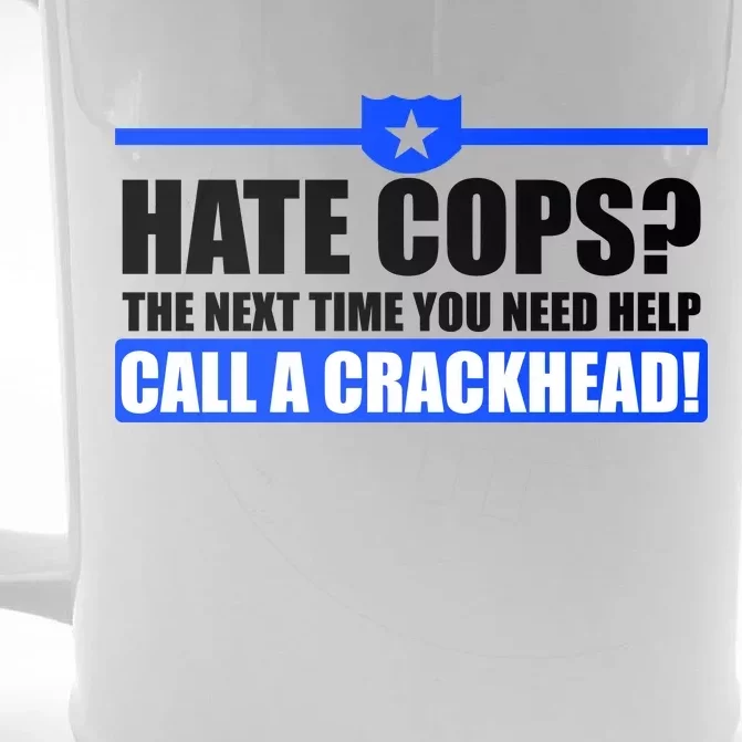 Hate Cops? Next Time You Need Help Front & Back Beer Stein