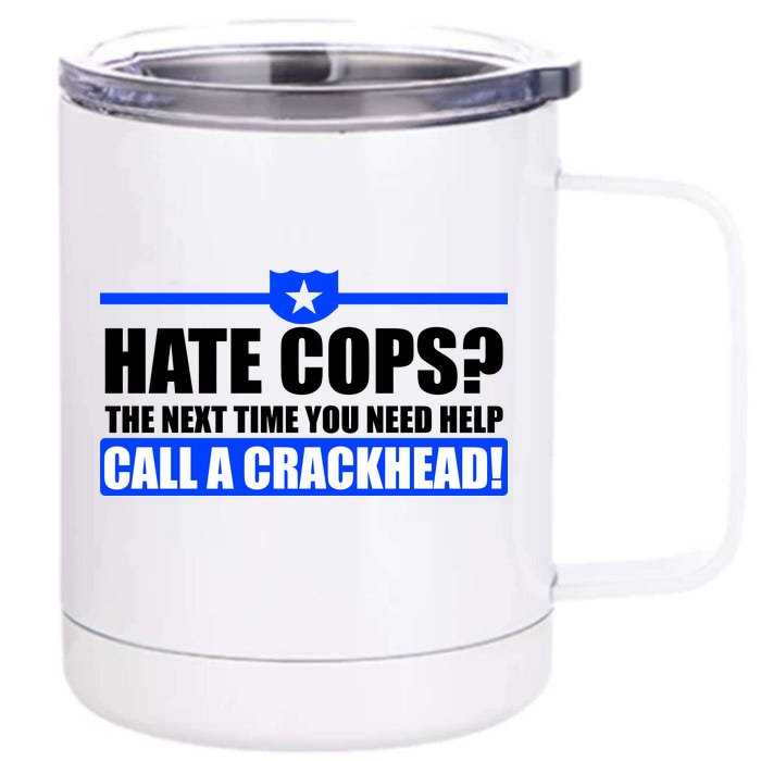 Hate Cops? Next Time You Need Help Front & Back 12oz Stainless Steel Tumbler Cup