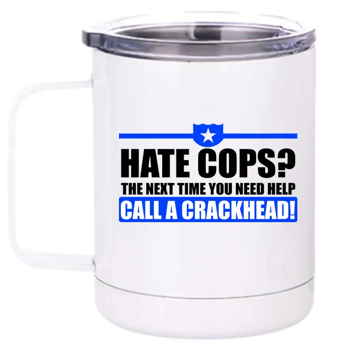 Hate Cops? Next Time You Need Help Front & Back 12oz Stainless Steel Tumbler Cup