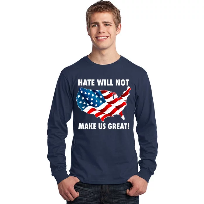 Hate Will Not Make Us Great Tall Long Sleeve T-Shirt