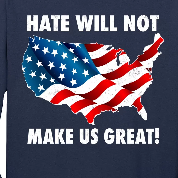 Hate Will Not Make Us Great Tall Long Sleeve T-Shirt