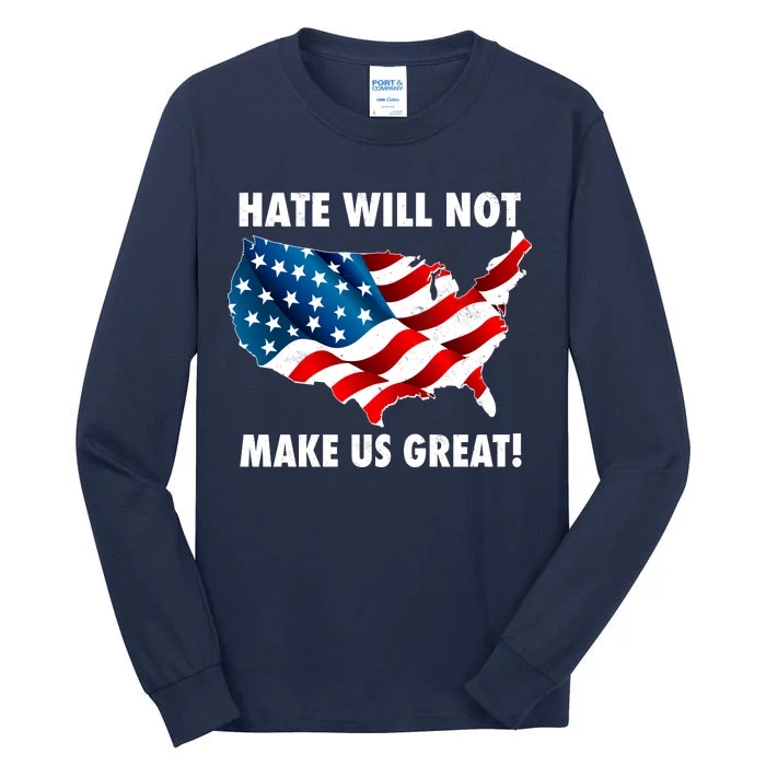 Hate Will Not Make Us Great Tall Long Sleeve T-Shirt