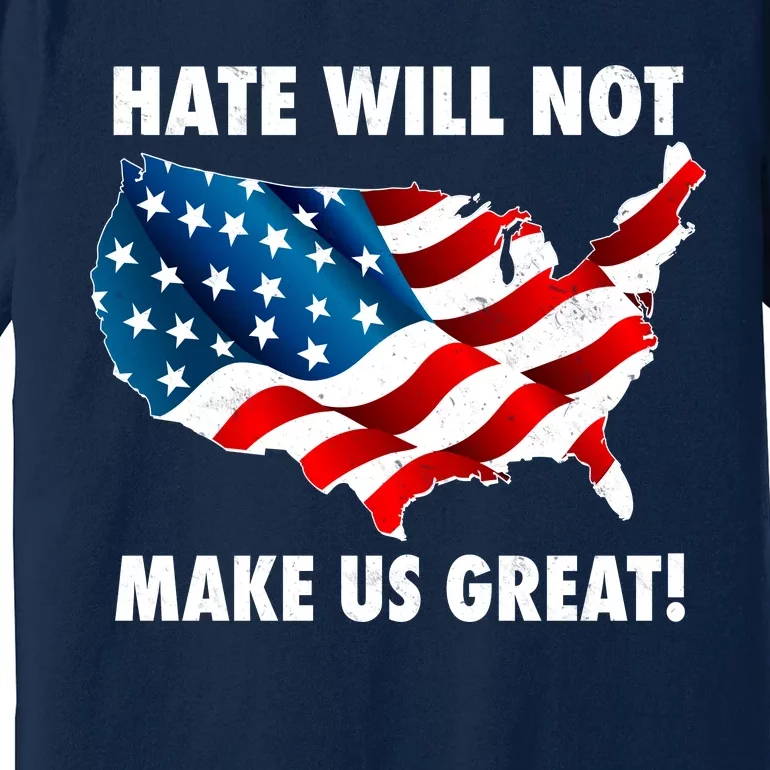 Hate Will Not Make Us Great Premium T-Shirt