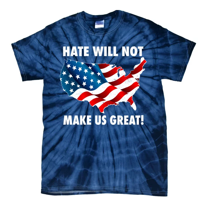 Hate Will Not Make Us Great Tie-Dye T-Shirt