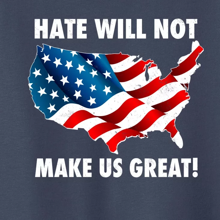 Hate Will Not Make Us Great Toddler T-Shirt