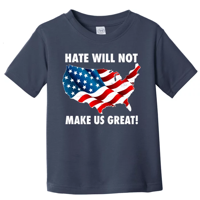 Hate Will Not Make Us Great Toddler T-Shirt