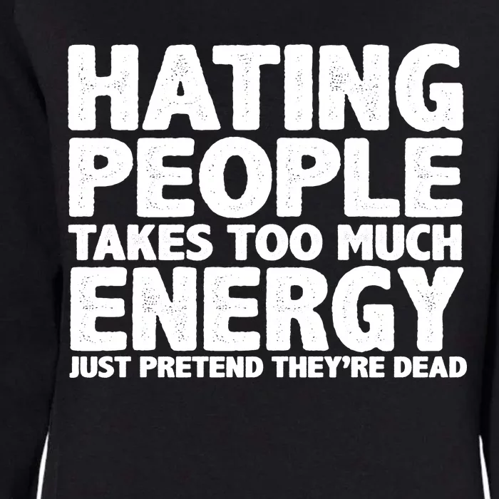 Hating People Takes Too Much Energy Womens California Wash Sweatshirt