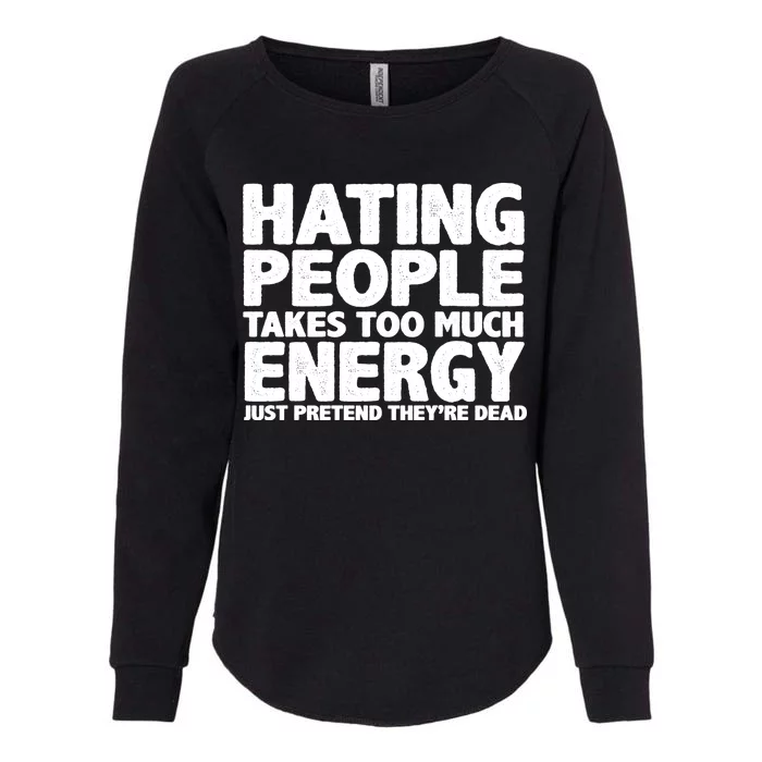 Hating People Takes Too Much Energy Womens California Wash Sweatshirt