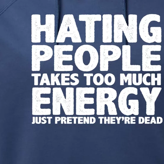 Hating People Takes Too Much Energy Performance Fleece Hoodie