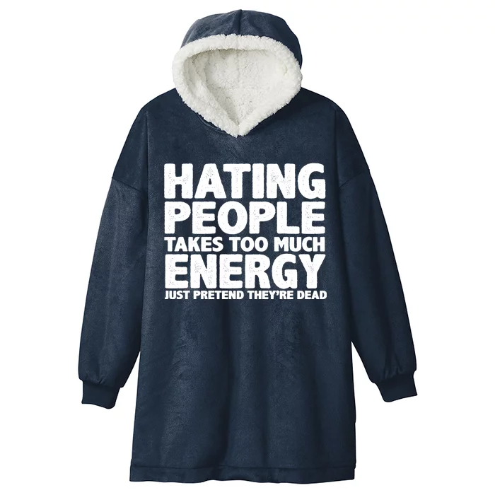 Hating People Takes Too Much Energy Hooded Wearable Blanket