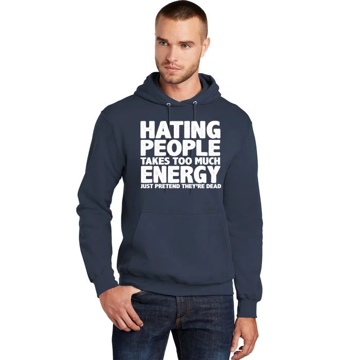 Hating People Takes Too Much Energy Tall Hoodie