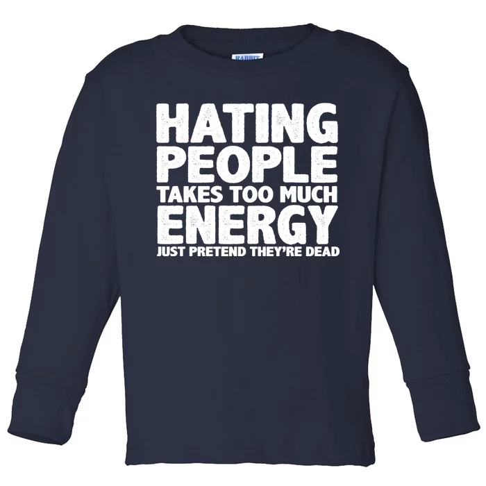 Hating People Takes Too Much Energy Toddler Long Sleeve Shirt