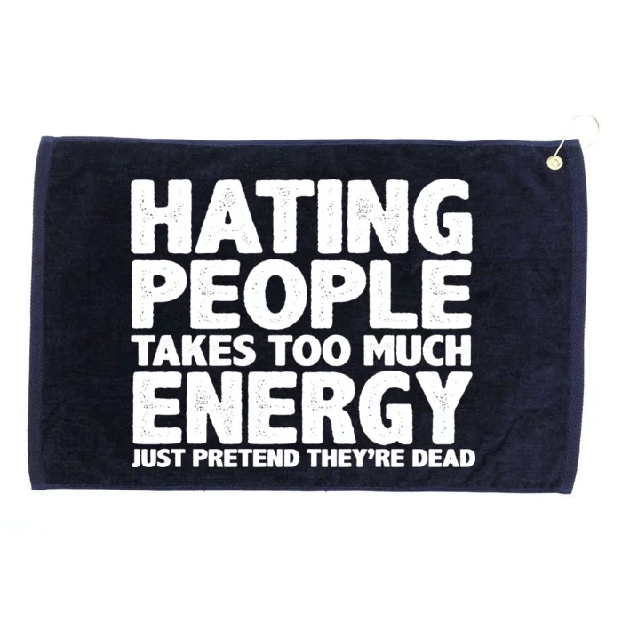 Hating People Takes Too Much Energy Grommeted Golf Towel