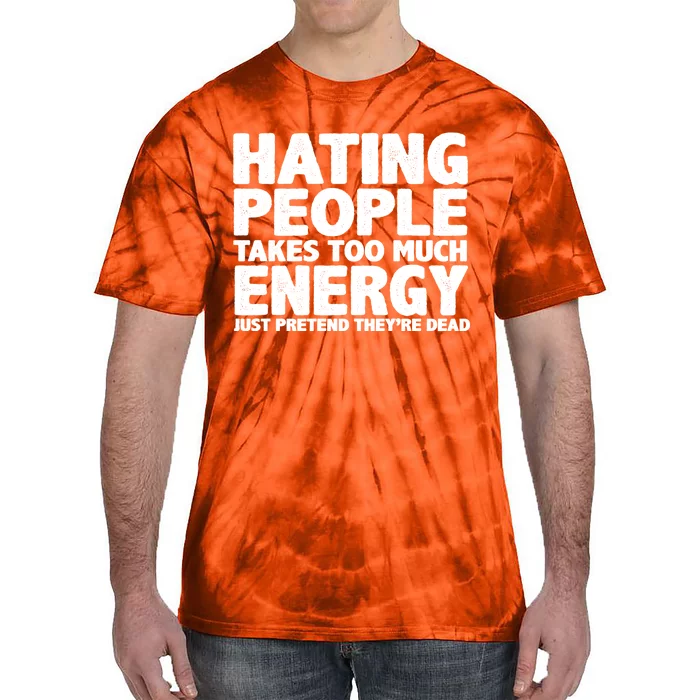 Hating People Takes Too Much Energy Tie-Dye T-Shirt