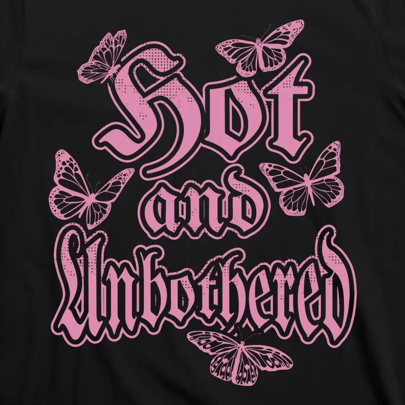 Hot And Unbothered Butterfly Quote T-Shirt