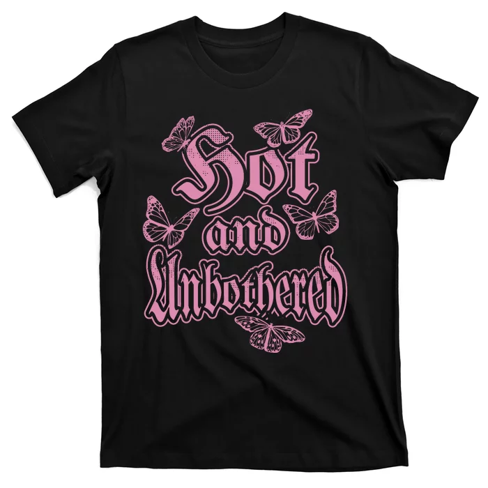 Hot And Unbothered Butterfly Quote T-Shirt