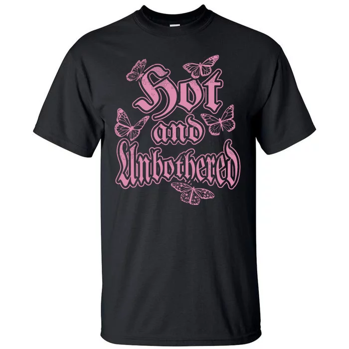 Hot And Unbothered Butterfly Quote Tall T-Shirt