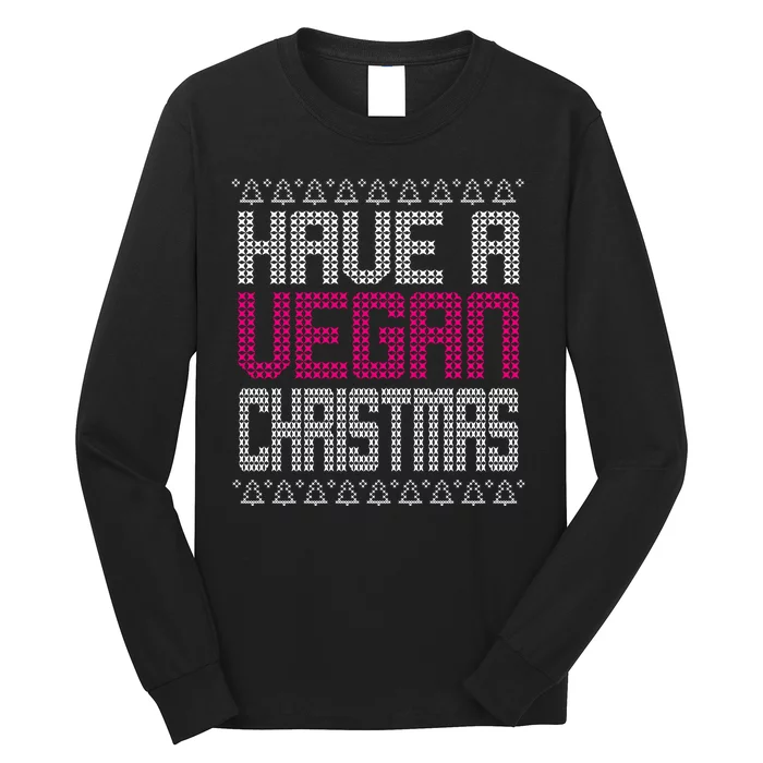 Have A Vegan Christmas Ugly Sweater Long Sleeve Shirt