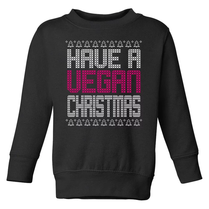 Have A Vegan Christmas Ugly Sweater Toddler Sweatshirt