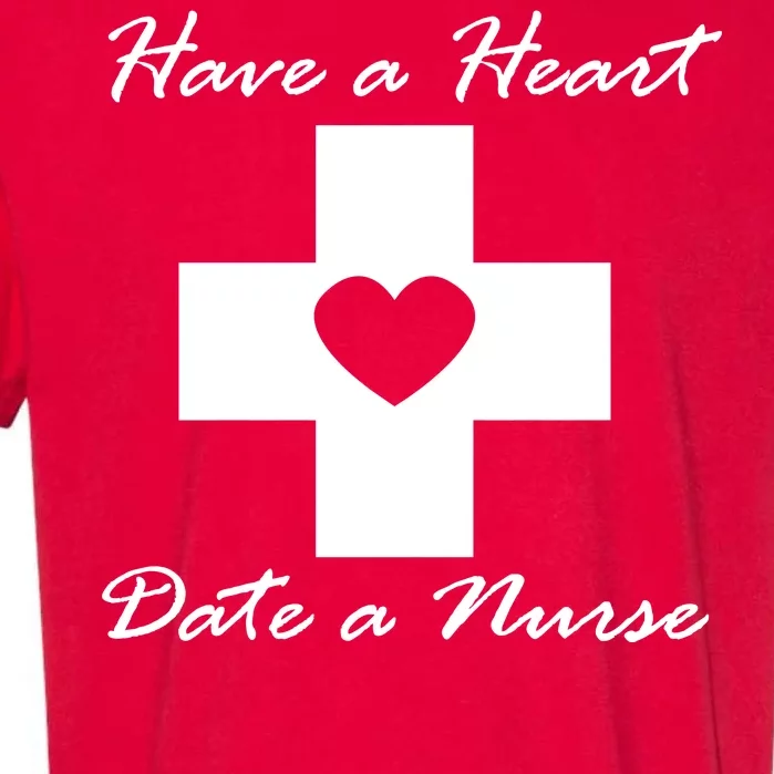 Have A heart Date A Nurse Garment-Dyed Heavyweight T-Shirt