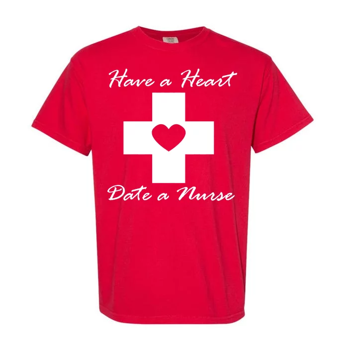 Have A heart Date A Nurse Garment-Dyed Heavyweight T-Shirt