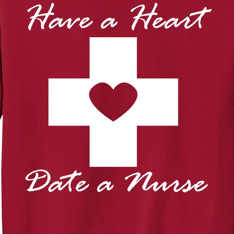 Have A heart Date A Nurse Tall Sweatshirt