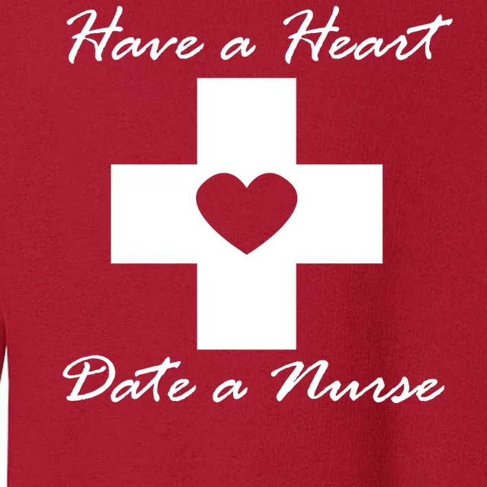 Have A heart Date A Nurse Toddler Sweatshirt