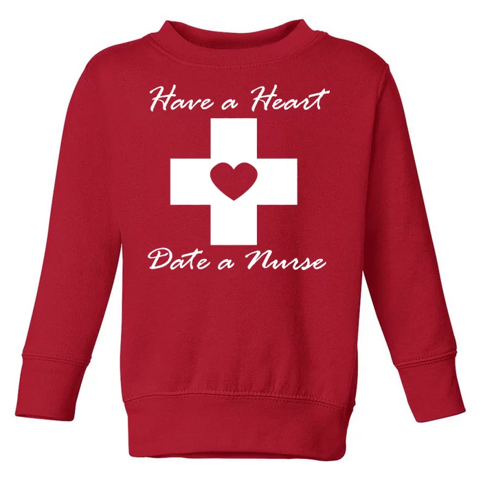 Have A heart Date A Nurse Toddler Sweatshirt