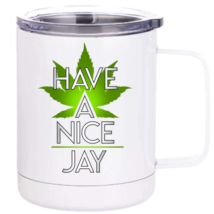 Have A Nice Jay Funny Weed Front & Back 12oz Stainless Steel Tumbler Cup