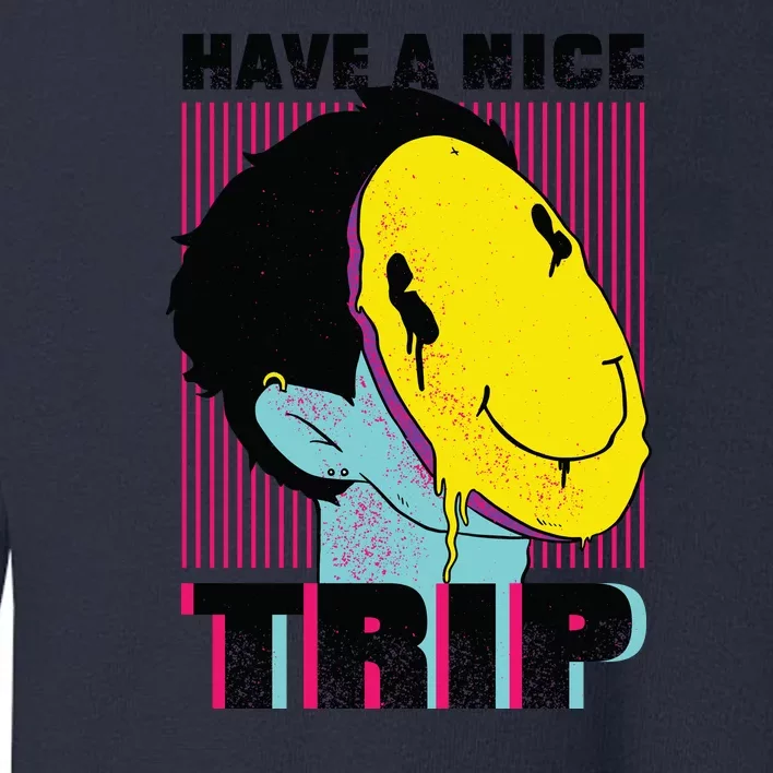 Have A Nice Trip Smiley Toddler Sweatshirt