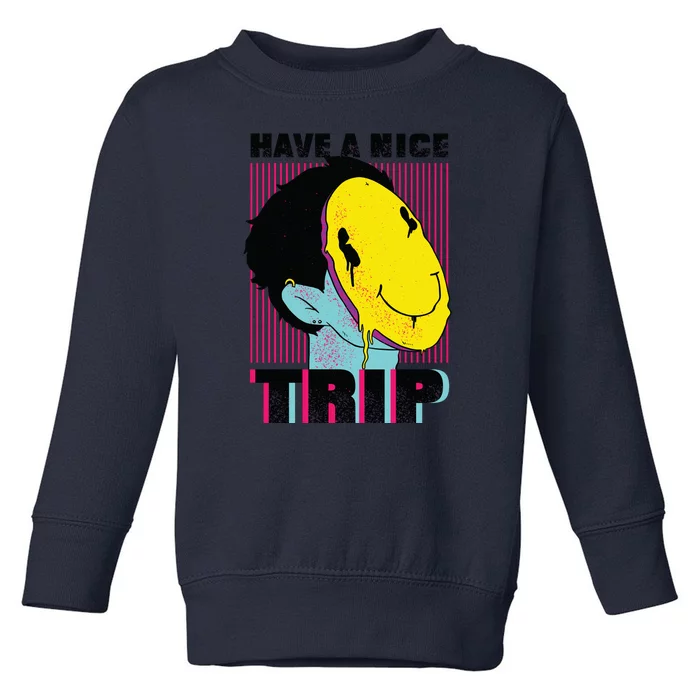 Have A Nice Trip Smiley Toddler Sweatshirt