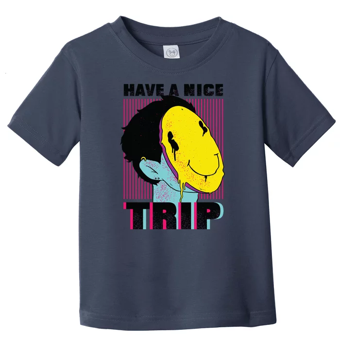 Have A Nice Trip Smiley Toddler T-Shirt